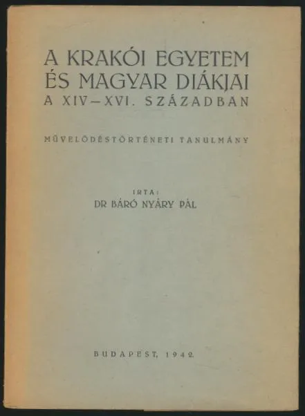 Újdonság Dr. báró Nyáry Pál: A Krakkói Egyetem és magyar diákjai