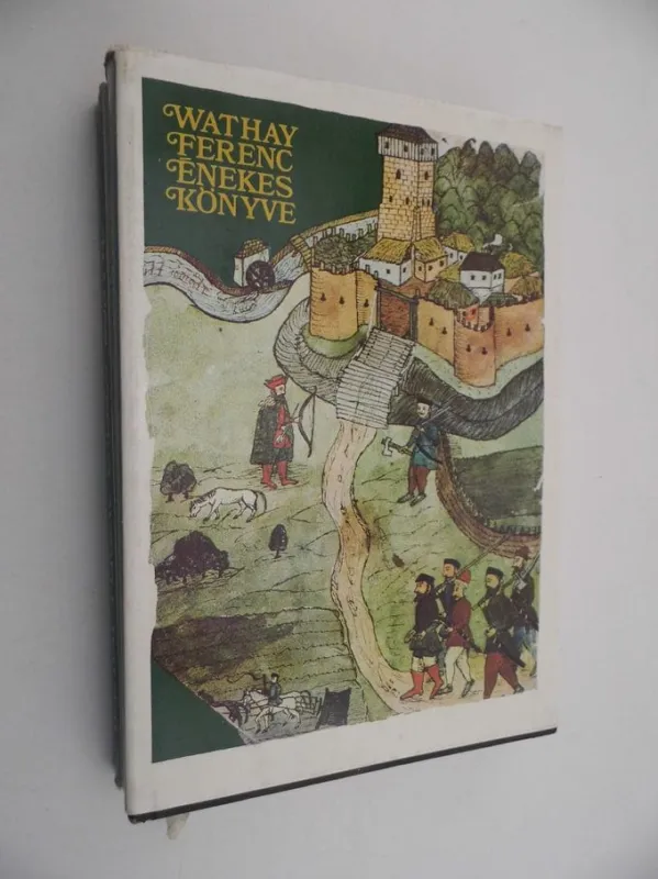 Korlátozott ajánlat Wathay Ferenc: Wathay Ferenc énekes könyve I-II. (Hasonmás kiadás)