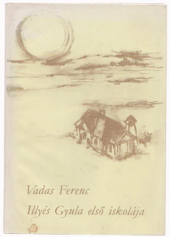 Vadas Ferenc: Illyés Gyula első iskolája (dedikált) Korlátozott ajánlat